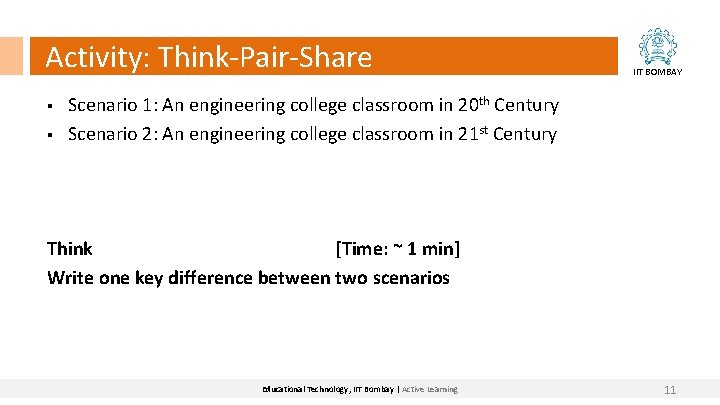 Activity: Think-Pair-Share § § IIT BOMBAY Scenario 1: An engineering college classroom in 20