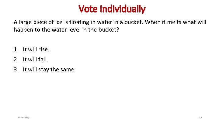 Vote individually A large piece of ice is floating in water in a bucket.