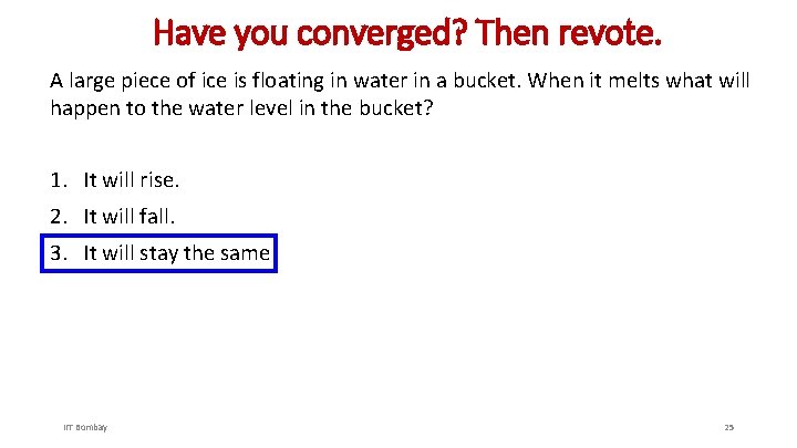 Have you converged? Then revote. A large piece of ice is floating in water