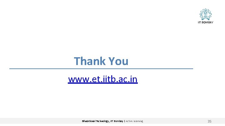 IIT BOMBAY Thank You www. et. iitb. ac. in Educational Technology, IIT Bombay |