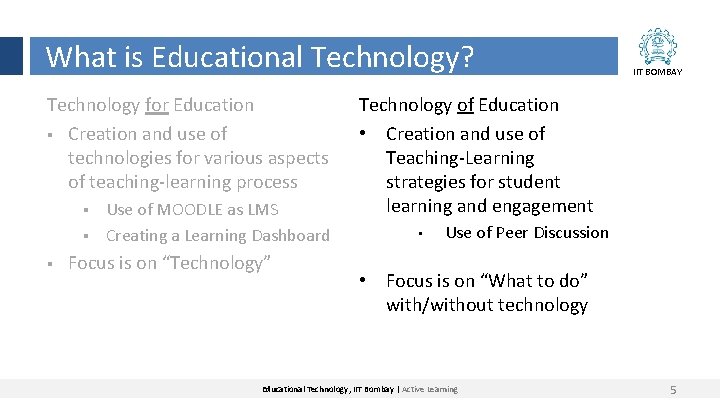 What is Educational Technology? Technology for Education § Creation and use of technologies for