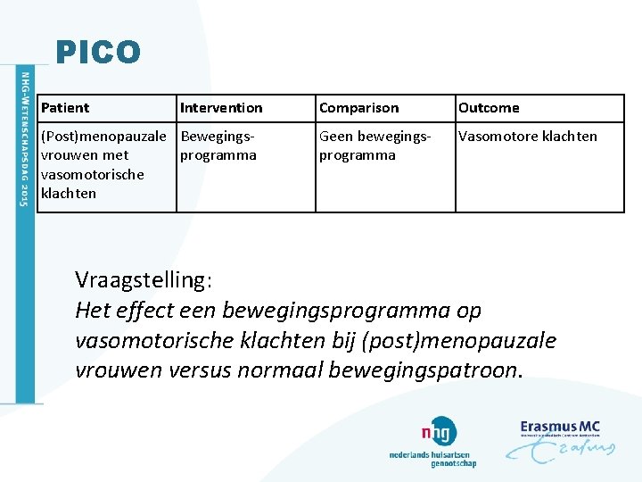 PICO Patient Intervention (Post)menopauzale Bewegingsvrouwen met programma vasomotorische klachten Comparison Outcome Geen bewegingsprogramma Vasomotore