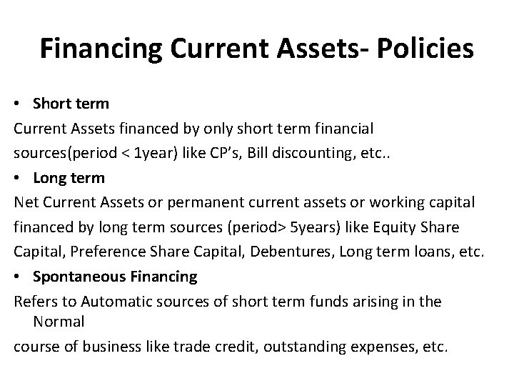 Financing Current Assets- Policies • Short term Current Assets financed by only short term