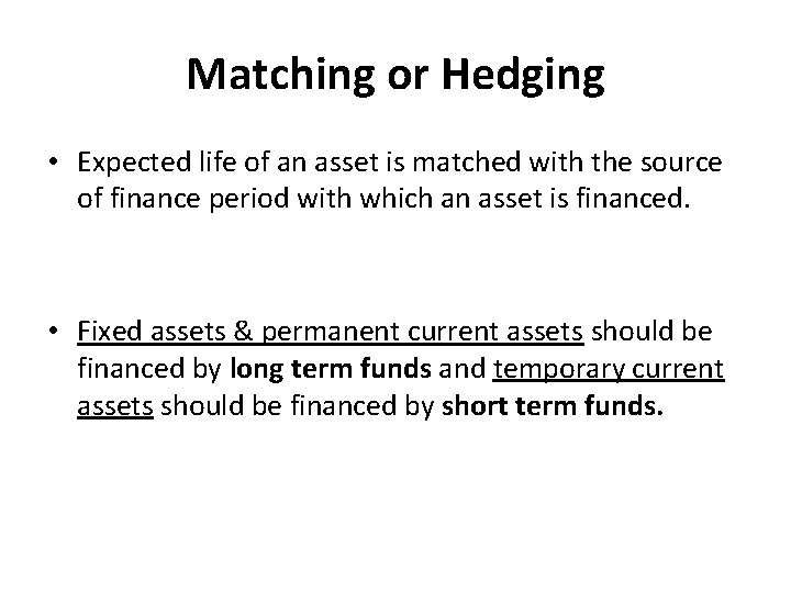 Matching or Hedging • Expected life of an asset is matched with the source
