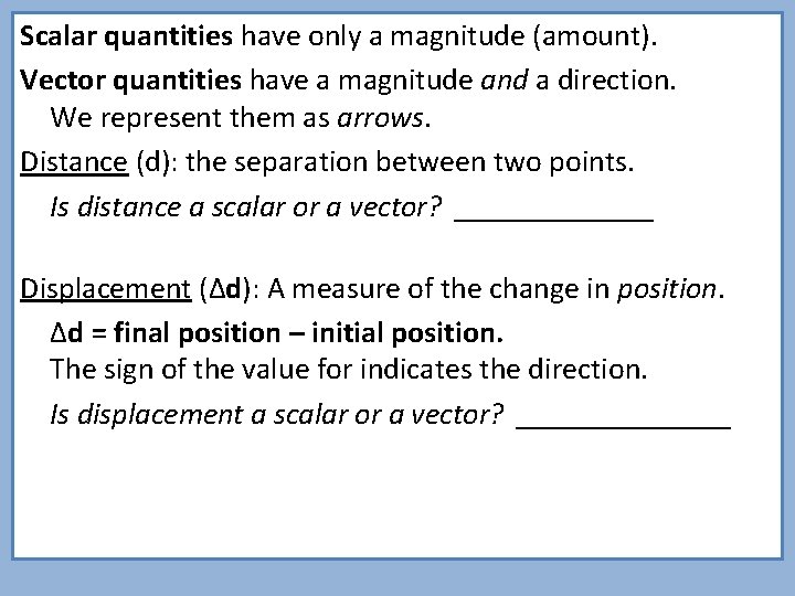 Scalar quantities have only a magnitude (amount). Vector quantities have a magnitude and a Scalar quantities have only a magnitude (amount). Vector quantities have a magnitude and a