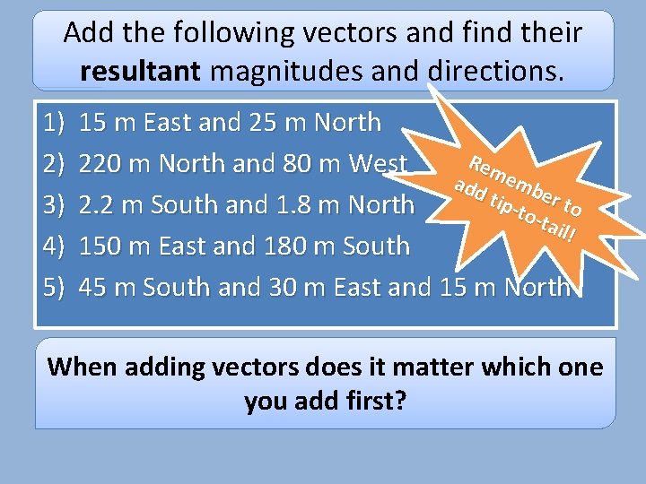 Add the following vectors and find their resultant magnitudes and directions. 1) 2) 3) Add the following vectors and find their resultant magnitudes and directions. 1) 2) 3)