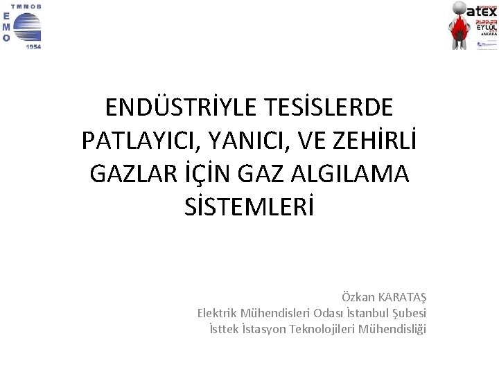 ENDÜSTRİYLE TESİSLERDE PATLAYICI, YANICI, VE ZEHİRLİ GAZLAR İÇİN GAZ ALGILAMA SİSTEMLERİ Özkan KARATAŞ Elektrik