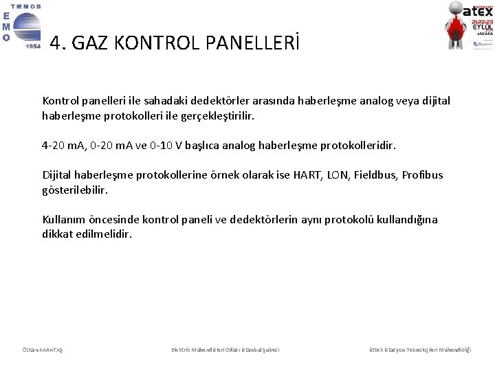 4. GAZ KONTROL PANELLERİ Kontrol panelleri ile sahadaki dedektörler arasında haberleşme analog veya dijital