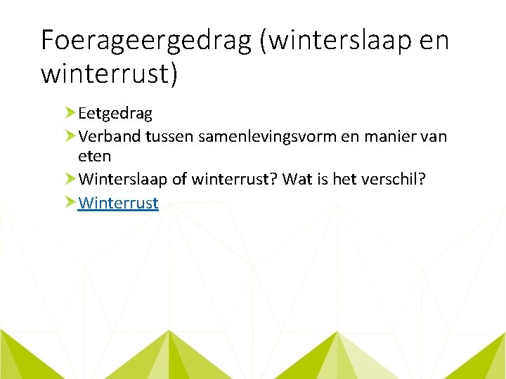 Foerageergedrag (winterslaap en winterrust) Eetgedrag Verband tussen samenlevingsvorm en manier van eten Winterslaap of