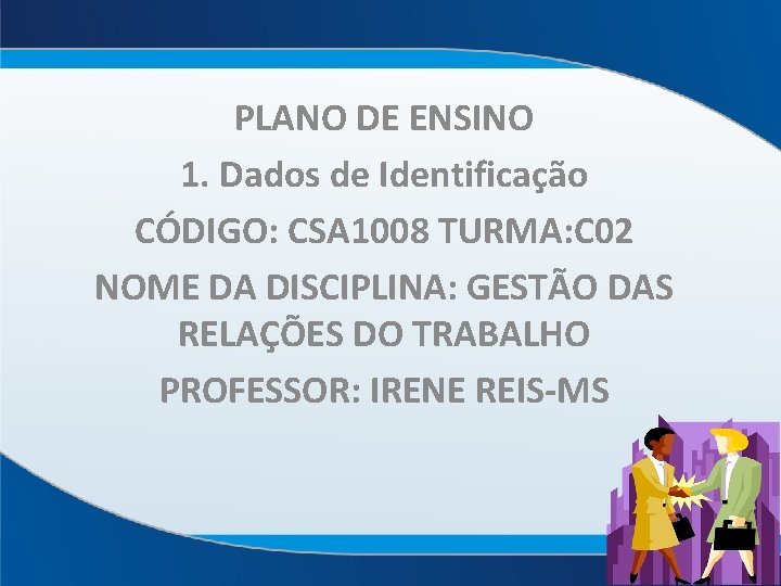 PLANO DE ENSINO 1. Dados de Identificação CÓDIGO: CSA 1008 TURMA: C 02 NOME