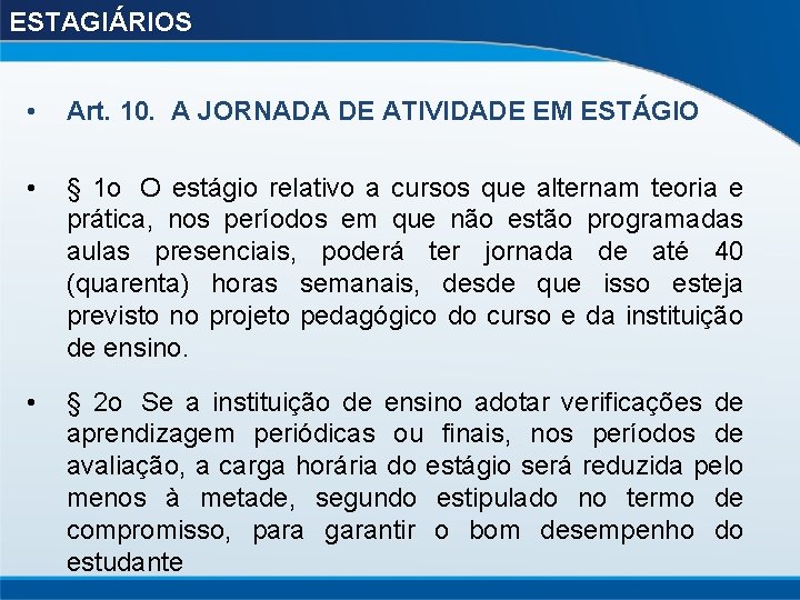 ESTAGIÁRIOS • Art. 10. A JORNADA DE ATIVIDADE EM ESTÁGIO • § 1 o