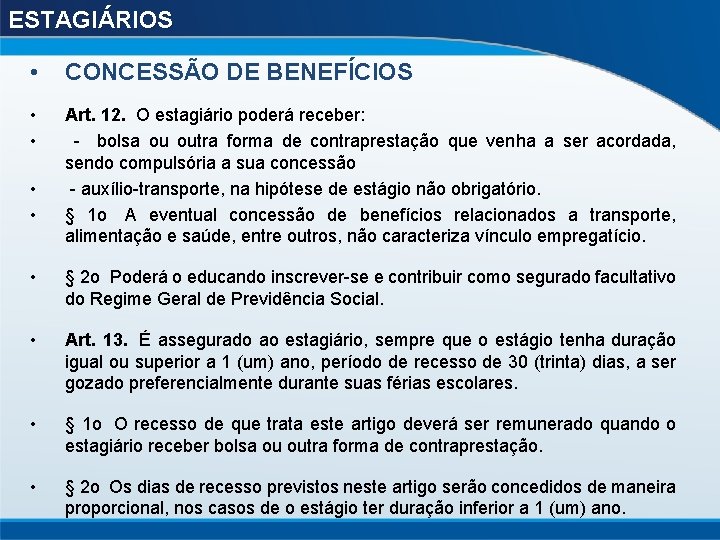 ESTAGIÁRIOS • CONCESSÃO DE BENEFÍCIOS • • Art. 12. O estagiário poderá receber: -