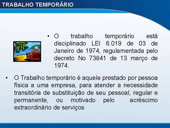 TRABALHO TEMPORÁRIO • O trabalho temporário está disciplinado LEI 6. 019 de 03 de