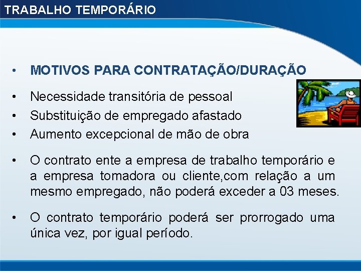 TRABALHO TEMPORÁRIO • MOTIVOS PARA CONTRATAÇÃO/DURAÇÃO • Necessidade transitória de pessoal • Substituição de