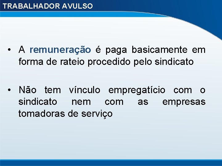 TRABALHADOR AVULSO • A remuneração é paga basicamente em forma de rateio procedido pelo