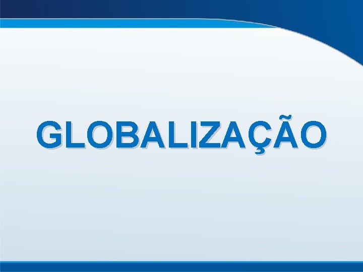 GLOBALIZAÇÃO 