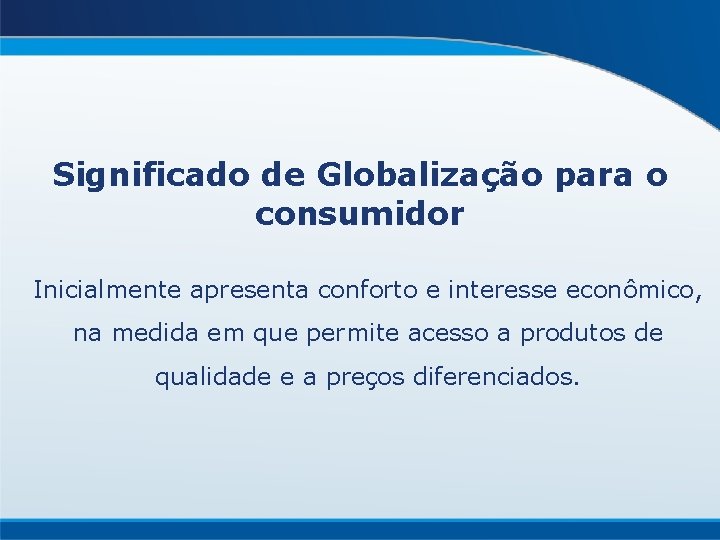 Significado de Globalização para o consumidor Inicialmente apresenta conforto e interesse econômico, na medida