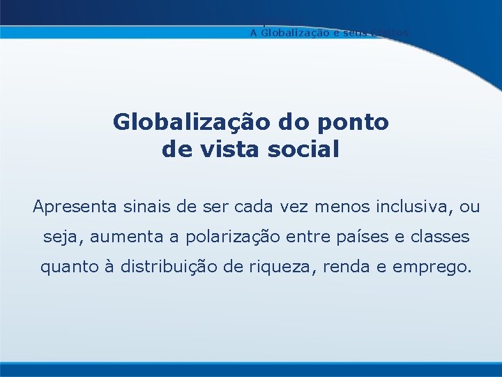 Capítulo 1 A Globalização e seus Efeitos Globalização do ponto de vista social Apresenta