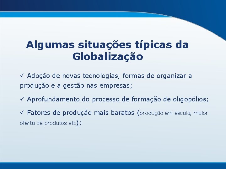 Algumas situações típicas da Globalização ü Adoção de novas tecnologias, formas de organizar a