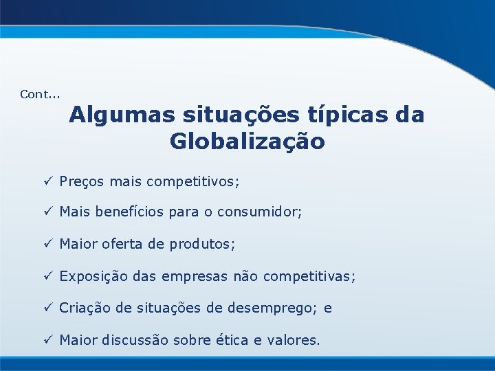 Cont. . . Algumas situações típicas da Globalização ü Preços mais competitivos; ü Mais
