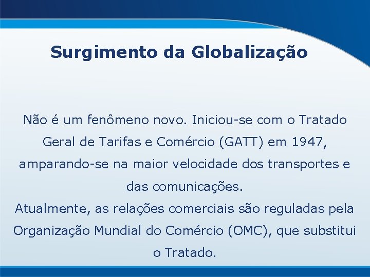 Surgimento da Globalização Não é um fenômeno novo. Iniciou-se com o Tratado Geral de