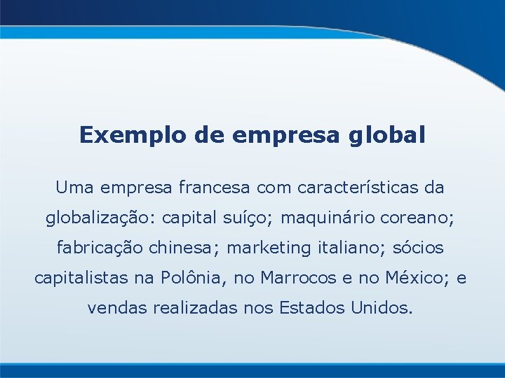 Exemplo de empresa global Uma empresa francesa com características da globalização: capital suíço; maquinário