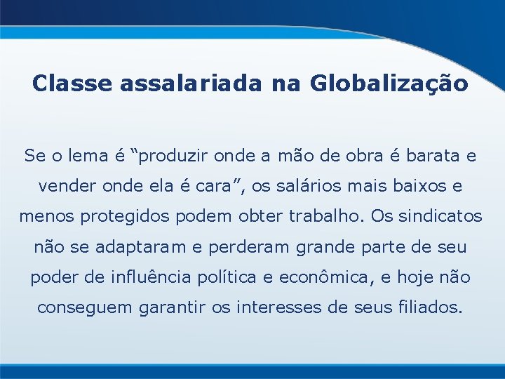 Classe assalariada na Globalização Se o lema é “produzir onde a mão de obra