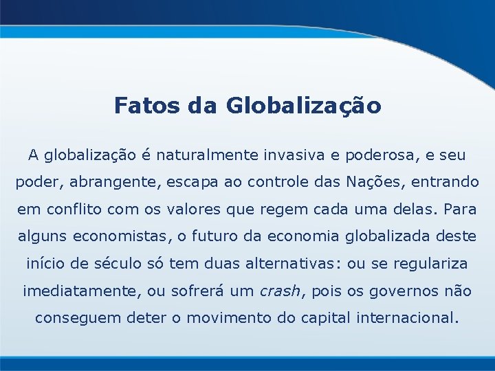 Fatos da Globalização A globalização é naturalmente invasiva e poderosa, e seu poder, abrangente,