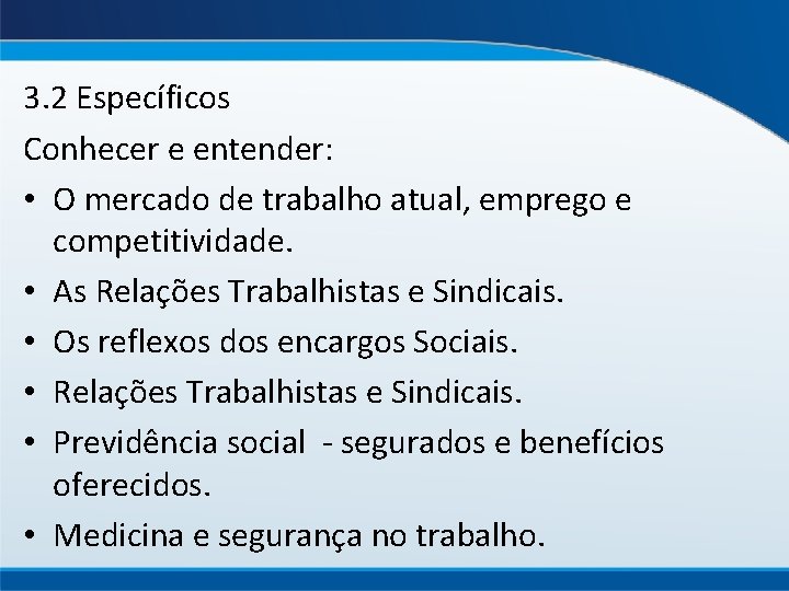 3. 2 Específicos Conhecer e entender: • O mercado de trabalho atual, emprego e