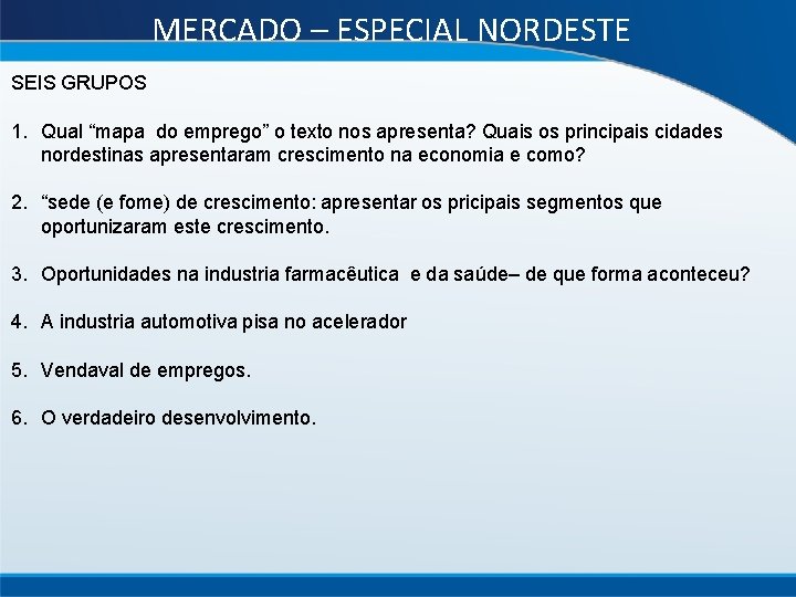 MERCADO – ESPECIAL NORDESTE SEIS GRUPOS 1. Qual “mapa do emprego” o texto nos