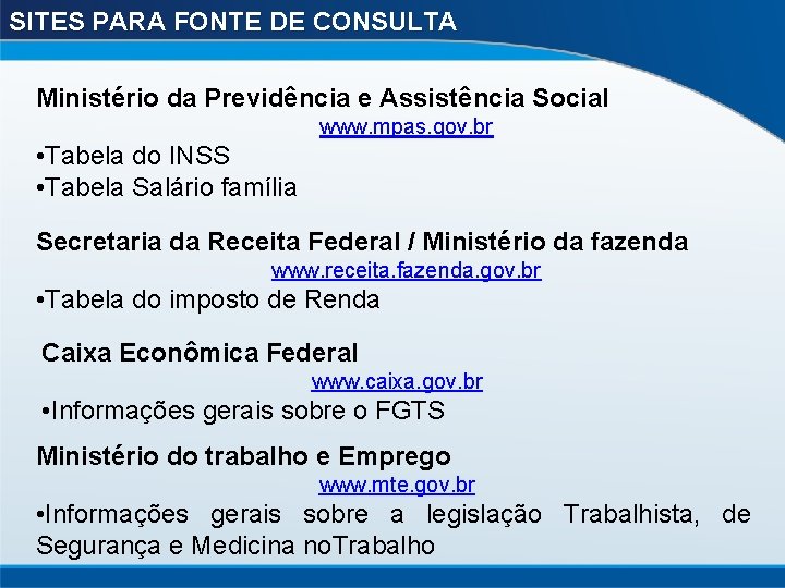 SITES PARA FONTE DE CONSULTA Ministério da Previdência e Assistência Social www. mpas. gov.