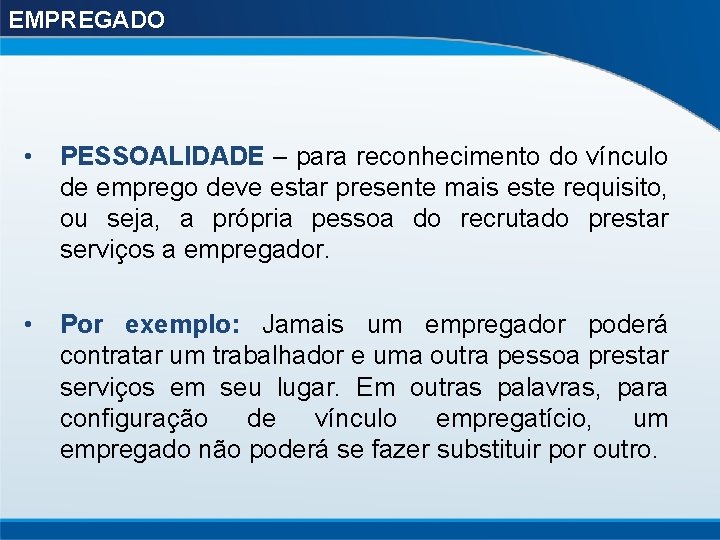 EMPREGADO • PESSOALIDADE – para reconhecimento do vínculo de emprego deve estar presente mais