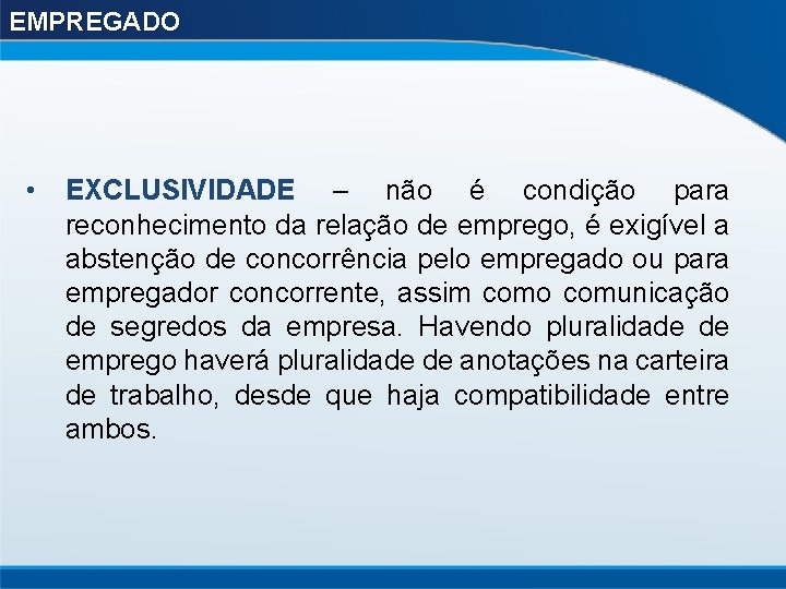 EMPREGADO • EXCLUSIVIDADE – não é condição para reconhecimento da relação de emprego, é