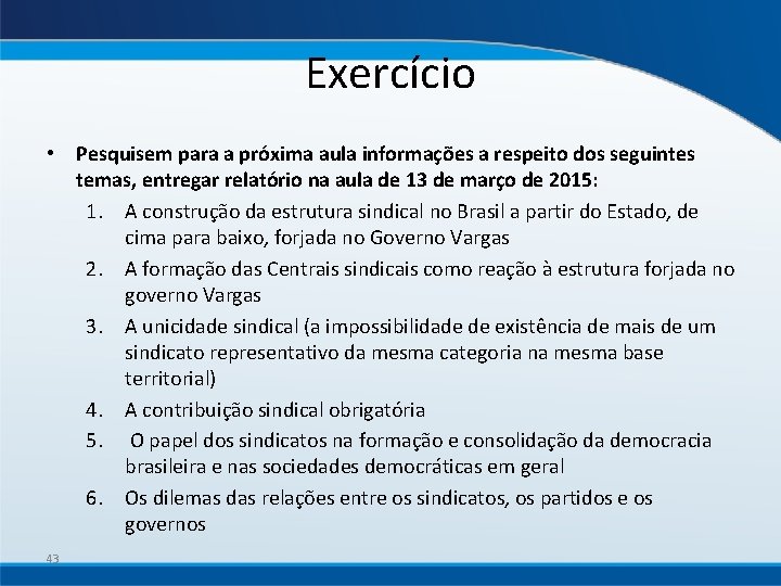 Exercício • Pesquisem para a próxima aula informações a respeito dos seguintes temas, entregar