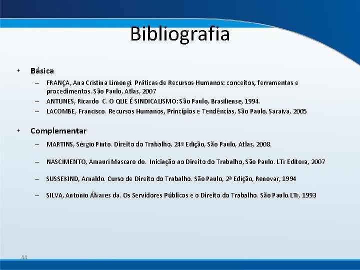 Bibliografia Básica • – FRANÇA, Ana Cristina Limongi. Práticas de Recursos Humanos: conceitos, ferramentas