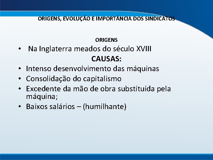 ORIGENS, EVOLUÇÃO E IMPORT NCIA DOS SINDICATOS ORIGENS • Na Inglaterra meados do século