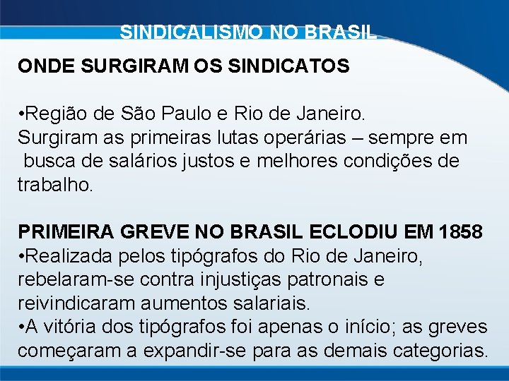 SINDICALISMO NO BRASIL ONDE SURGIRAM OS SINDICATOS • Região de São Paulo e Rio