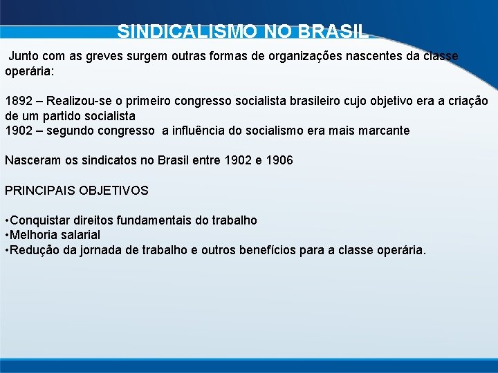 SINDICALISMO NO BRASIL Junto com as greves surgem outras formas de organizações nascentes da