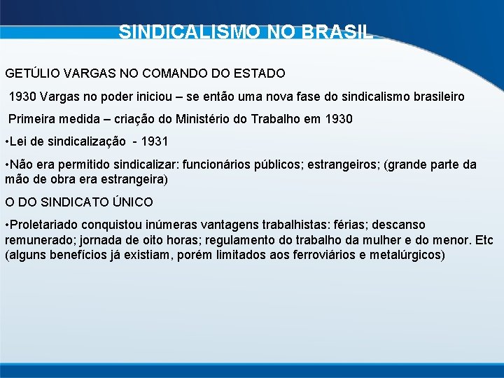 SINDICALISMO NO BRASIL GETÚLIO VARGAS NO COMANDO DO ESTADO 1930 Vargas no poder iniciou