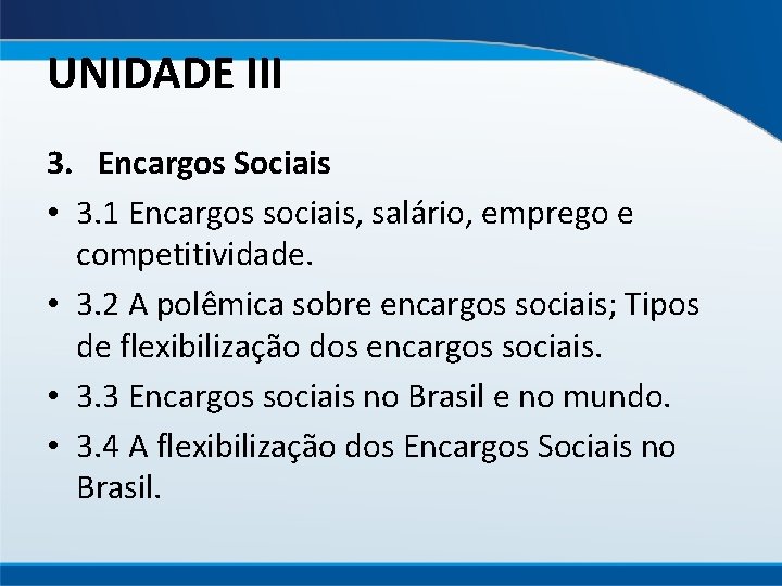 UNIDADE III 3. Encargos Sociais • 3. 1 Encargos sociais, salário, emprego e competitividade.