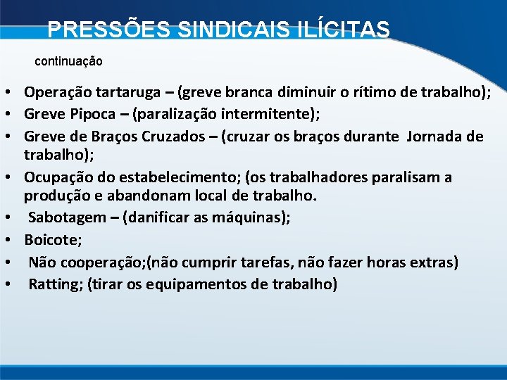PRESSÕES SINDICAIS ILÍCITAS continuação • Operação tartaruga – (greve branca diminuir o rítimo de