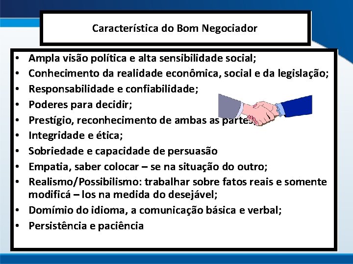 Característica do Bom Negociador Ampla visão política e alta sensibilidade social; Conhecimento da realidade