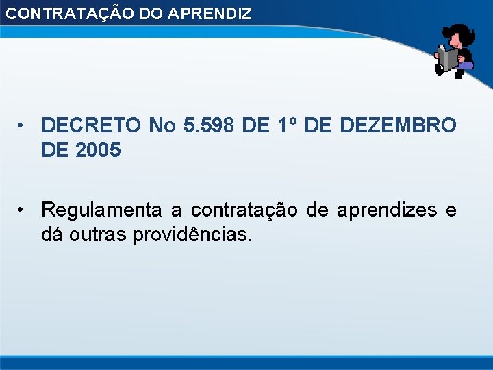CONTRATAÇÃO DO APRENDIZ • DECRETO No 5. 598 DE 1º DE DEZEMBRO DE 2005