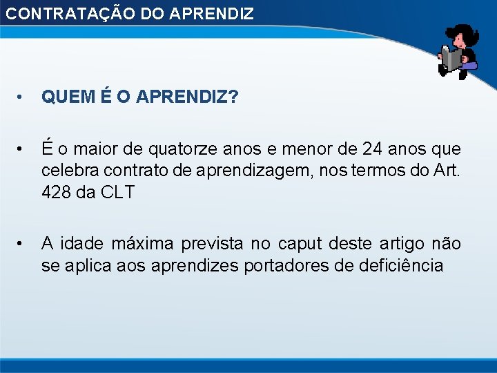 CONTRATAÇÃO DO APRENDIZ • QUEM É O APRENDIZ? • É o maior de quatorze