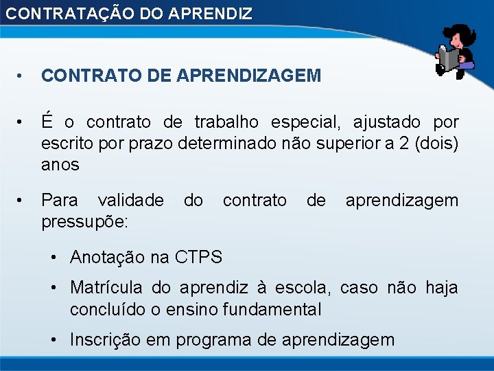 CONTRATAÇÃO DO APRENDIZ • CONTRATO DE APRENDIZAGEM • É o contrato de trabalho especial,