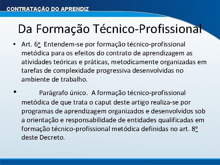 CONTRATAÇÃO DO APRENDIZ Da Formação Técnico-Profissional • Art. 6 o Entendem-se por formação técnico-profissional