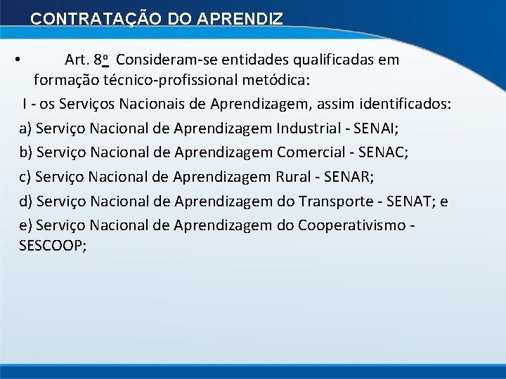CONTRATAÇÃO DO APRENDIZ • Art. 8 o Consideram-se entidades qualificadas em formação técnico-profissional metódica: