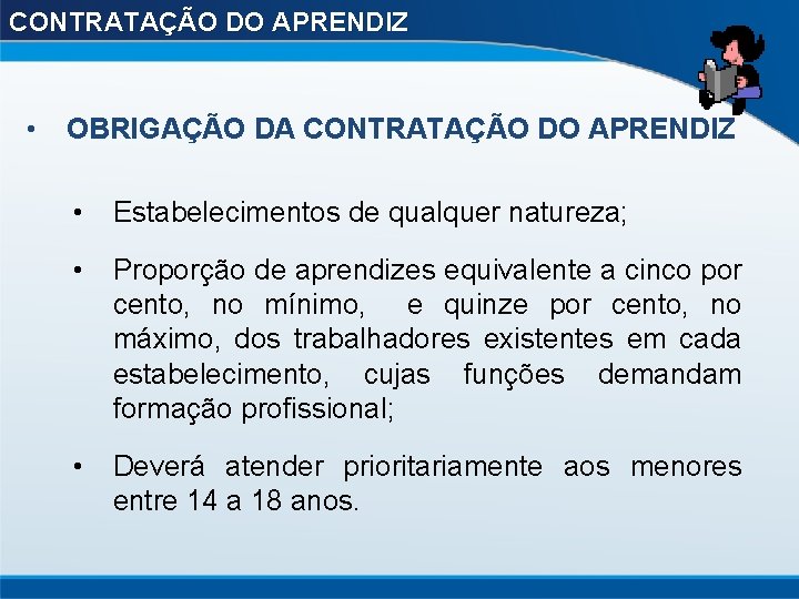 CONTRATAÇÃO DO APRENDIZ • OBRIGAÇÃO DA CONTRATAÇÃO DO APRENDIZ • Estabelecimentos de qualquer natureza;