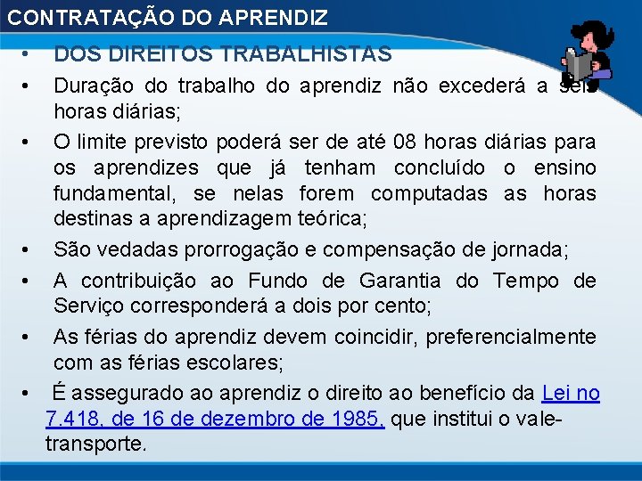 CONTRATAÇÃO DO APRENDIZ • • DOS DIREITOS TRABALHISTAS Duração do trabalho do aprendiz não