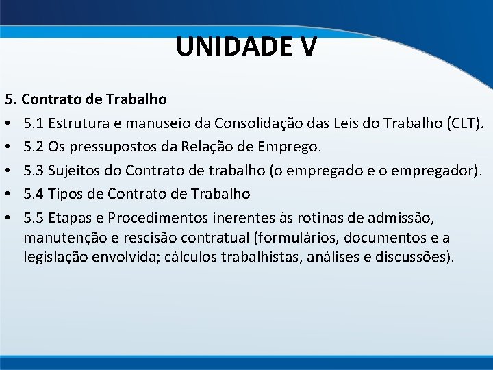 UNIDADE V 5. Contrato de Trabalho • 5. 1 Estrutura e manuseio da Consolidação